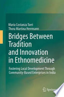 Bridges between tradition and innovation in ethnomedicine : fostering local development through community-based enterprises in India /