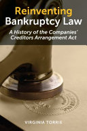 Reinventing bankruptcy law : a history of the Companies' Creditors Arrangement Act /