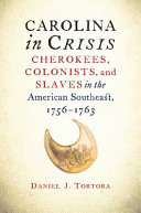 Carolina in crisis : Cherokees, colonists, and slaves in the American southeast, 1756-1763 /