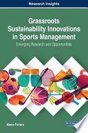 Grassroots sustainability innovations in sports management : emerging research and opportunities /