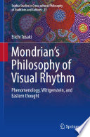 Mondrian's philosophy of visual rhythm : phenomenology, Wittgenstein, and Eastern thought /