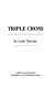 Triple cross /