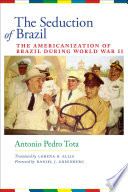 The seduction of Brazil : the Americanization of Brazil during World War II /