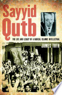 Sayyid Qutb : the life and legacy of a radical Islamic intellectual /