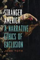 Stranger America : a narrative ethics of exclusion /