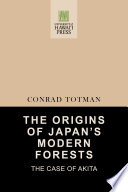 The origins of Japan's modern forests : the case of Akita /