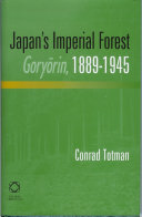 Japan's imperial forest, Goryōrin, 1889-1945 : with a supporting study of the kan/min division of woodland in early Meiji Japan, 1871-76 /