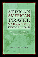 African American travel narratives from abroad : mobility and cultural work in the age of Jim Crow /