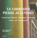 Le Corbusier, Pierre Jeanneret : l'aventure indienne = the Indian adventure : design, art, architecture /