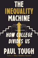 The inequality machine : how college divides us /
