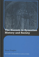 The eunuch in Byzantine history and society /