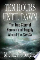 Ten hours until dawn : the true story of heroism and tragedy aboard the Can Do /
