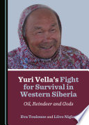 Yuri Vella's fight for survival in Western Siberia : oil, reindeer and gods /