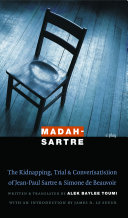 Madah-Sartre : the kidnapping, trial, and conver(sat/s)ion of Jean-Paul Sartre and Simone de Beauvoir /