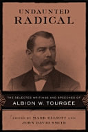 Undaunted radical : the selected writings and speeches of Albion W. Tourgée /