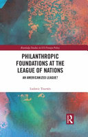 Philanthropic foundations at the League of Nations : an Americanized league? /