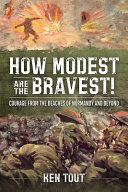 How modest are the bravest! : courage from the beaches of Normandy and beyond /