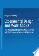 Experimental design and model choice : the planning and analysis of experiments with continuous or categorical response /