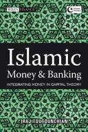 Islamic money and banking : integrating money in capital theory /