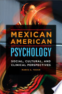 Mexican American psychology : social, cultural, and clinical perspectives /