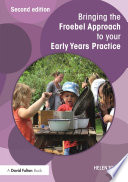 Bringing the Froebel approach to your early years practice /