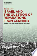 Israel and the Question of Reparations from Germany : Post-Holocaust Reckonings (1949-1953) /