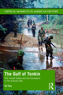The Gulf of Tonkin : the United States and the escalation in the Vietnam War /