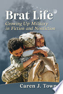 Brat life : growing up military in fiction and nonfiction /