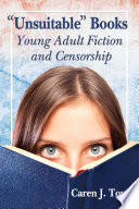 "Unsuitable" books : young adult fiction and censorship /