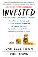 Invested : how Warren Buffett and Charlie Munger taught me to master my mind, my emotions, and my money (with a little help from my dad) /