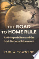 The road to home rule : anti-imperialism and the Irish national movement /