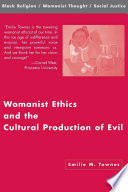 Womanist Ethics and the Cultural Production of Evil /