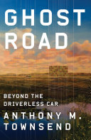 Ghost road : beyond the driverless car /
