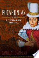 Pocahontas and the Powhatan dilemma : an American portrait /