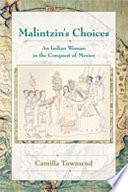 Malintzin's choices : an Indian woman in the conquest of Mexico /