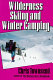 Wilderness skiing and winter camping /