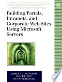 Building portals, intranets, and corporate Web sites using Microsoft servers /
