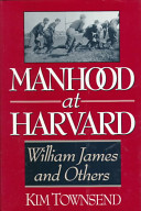 Manhood at Harvard : William James and others /