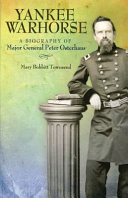 Yankee warhorse : a biography of Major General Peter Osterhaus /