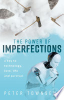 The Power of Imperfections : A Key to Technology, Love, Life and Survival.