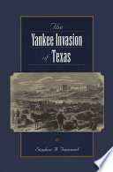 The Yankee invasion of Texas /