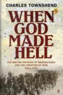 When God made hell : the British invasion of Mesopotamia and the creation of Iraq, 1914-1921 /