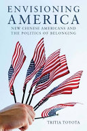 Envisioning America : new Chinese Americans and the politics of belonging /
