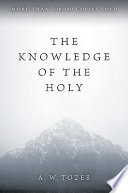 The knowledge of the holy : the attributes of God, their meaning in the Christian life /