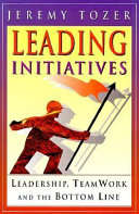 Leading initiatives : leadership, teamwork, and the bottom line /