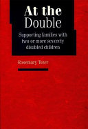 At the double : supporting families with two or more severely disabled children /