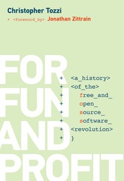 For fun and profit : a history of the free and open source software revolution /