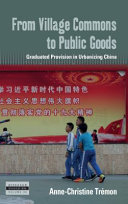 From Village Commons to Public Goods : Graduated Provision in Urbanizing China /