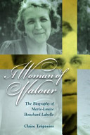 A woman of valour : the biography of Marie-Louise Bouchard Labelle /
