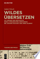 Wildes Übersetzen : Zu Theorie und Geschichte eines literarischen Verfahrens bei Johann Fischart und Arno Schmidt /